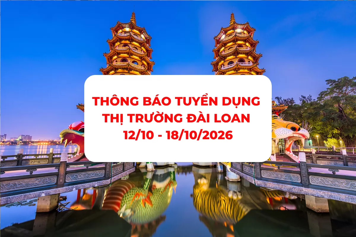 THÔNG BÁO TUYỂN DỤNG THỊ TRƯỜNG ĐÀI LOAN 12/10 - 18/10/2026