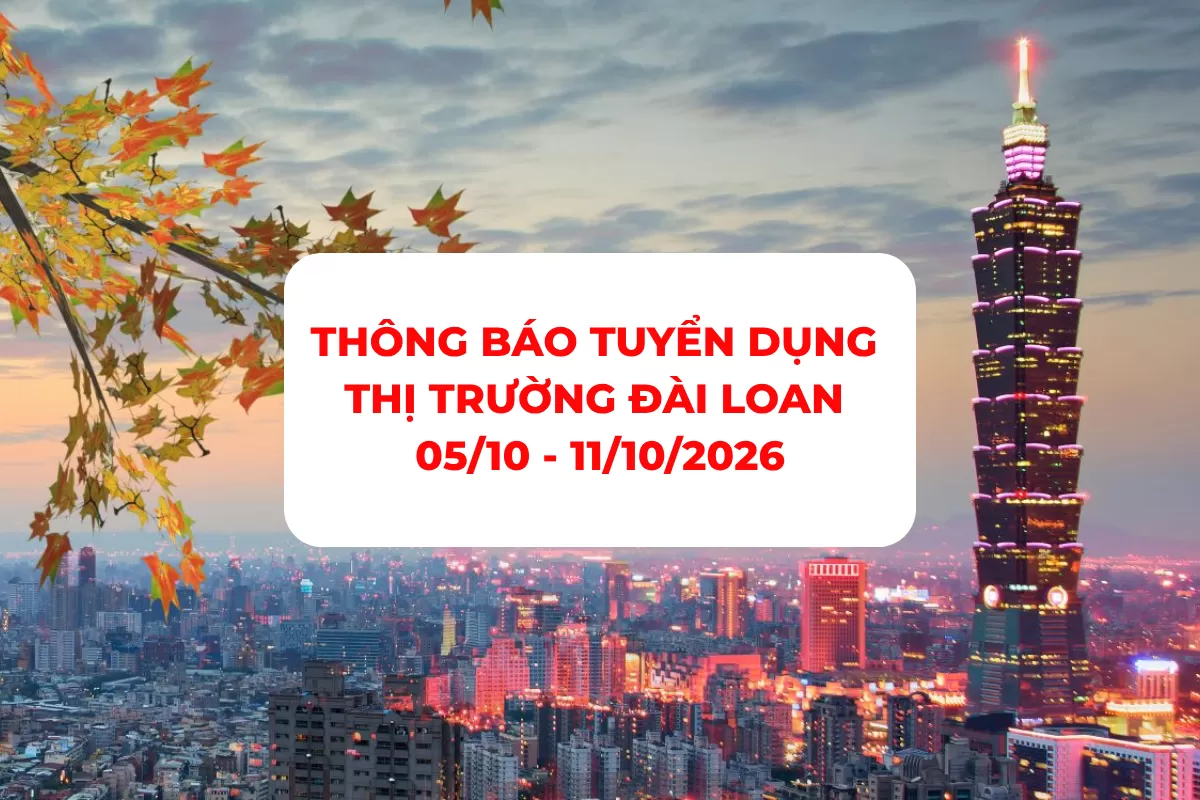 THÔNG BÁO TUYỂN DỤNG THỊ TRƯỜNG ĐÀI LOAN 05/10 - 11/10/2026